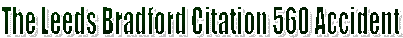The Leeds Bradford Citation 560 Accident