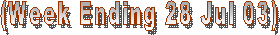 (Week Ending 28 Jul 03)
