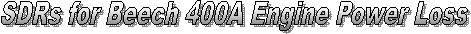 SDRs for Beech 400A Engine Power Loss